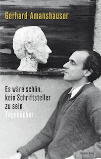 Es wäre schön, kein Schriftsteller zu sein - Gerhard Amanshauser - ebook