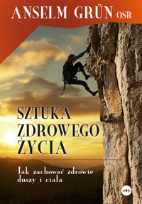 Sztuka zdrowego życia. Jak zachować zdrowie duszy i ciała - Anselm Grün OSB - książka