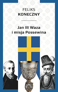 Jan III Waza i misja Possewina - Feliks Koneczny - ebook + książka