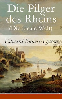 Die Pilger des Rheins (Die ideale Welt) - Edward Bulwer-Lytton - ebook