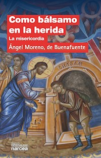 Como bálsamo en la herida - Ángel Moreno de Buenafuente - ebook
