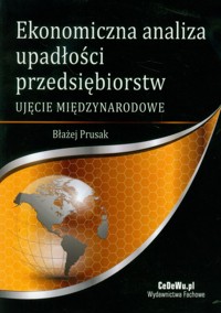 Ekonomiczna analiza upadłości przedsiębiorstw ujęcie międzynarodowe - Błażej Prusak - książka
