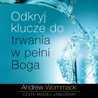 Odkryj klucze do trwania w pełni Boga - Andrew Wommack - audiobook