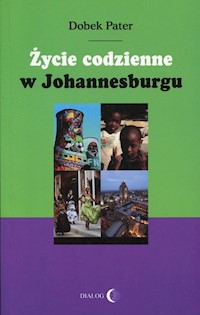 Życie codzienne w Johannesburgu - Dobek Pater - ebook + książka