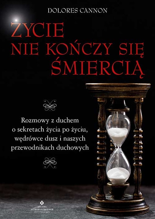 Życie nie kończy się śmiercią - Dolores Cannon - książka