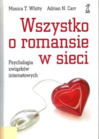 Wszystko o romansie w sieci. Psychologia związków internetowych - Adrian N. Carr; Monica T. Whitty - ebook