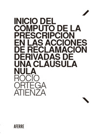 Inicio del cómputo de la prescripción en las acciones de reclamación derivadas de una cláusula nula - Atienza Ortega Rocío - ebook