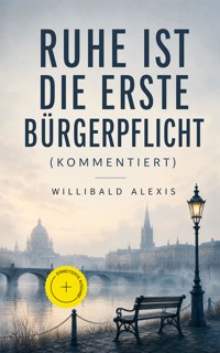 Ruhe ist die erste Bürgerpflicht (Kommentiert) - Willibald Alexis - ebook