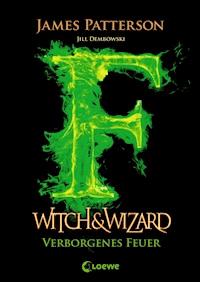 Witch & Wizard (Band 3) – Verborgenes Feuer - James Patterson - ebook