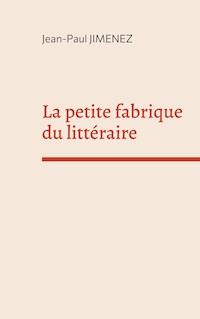 La petite fabrique du littéraire - Jean-Paul Jimenez - ebook