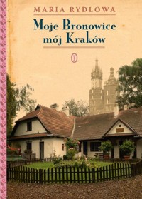 Moje Bronowice, mój Kraków - Maria Rydlowa - ebook + książka
