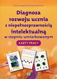 Diagnoza rozwoju ucznia z niepełnosprawnością intelektualną w stopniu umiarkowanym Karty pracy - Tanajewska Alicja, Naprawa Renata - książka