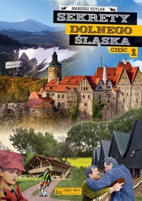 Sekrety Dolnego Śląska. Część 1 - Mariusz Szylak - książka