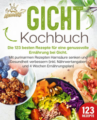 Gicht Kochbuch: Die 123 besten Rezepte für eine genussvolle Ernährung bei Gicht. Mit purinarmen Rezepten Harnsäure senken und Gesundheit verbessern (inkl. Nährwertangaben und 4 Wochen Ernährungsplan) - Kitchen King - ebook