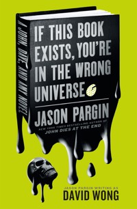 John Dies at the End - If This Book Exists, You're in the Wrong Universe - Jason Pargin - ebook