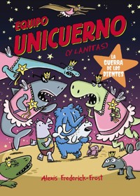 Equipo Unicuerno, 3. La guerra de los dientes - Alexis Frederick-Frost - ebook