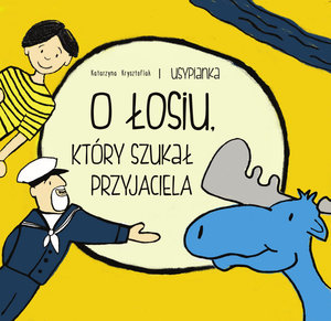 Usypianki 2. O Łosiu, który szukał przyjaciela - Katarzyna Krysztofiak - książka