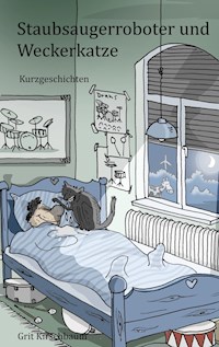 Staubsaugerroboter und Weckerkatze - Grit Kirschbaum - ebook