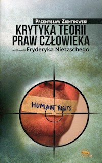 Krytyka teorii praw człowieka w filozofii Fryderyka Nietzschego - Przemysław Zientkowski - książka