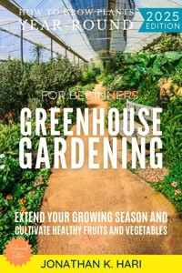Greenhouse Gardening for Beginners: - Jonathan K. Hari - ebook