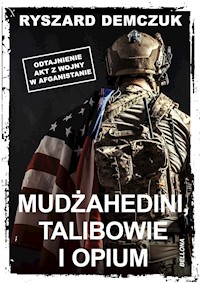 Mudżahedini, talibowie i opium - Ryszard Demczuk - ebook + książka