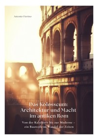 Das Kolosseum: Architektur und Macht im antiken Rom - Antonio Fiorino - ebook