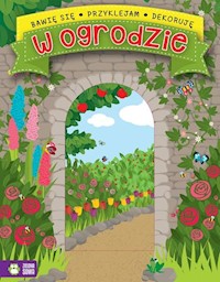 Bawię się przyklejam dekoruję W ogrodzie -  - książka
