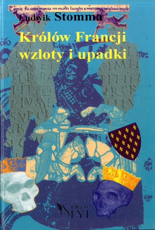 Okładka książki Królów Francji wzloty i upadki. Sposobem antropologicznym wyłożone.