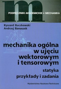 Mechanika ogólna w ujęciu wektorowym i tensorowym - Buczkowski Ryszard, Banaszek Andrzej - książka