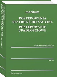 Meritum. Postępowania restrukturyzacyjne. Postępowanie upadłościowe [PRZEDSPRZEDAŻ] - Joanna Kruczalak-Jankowska, Aleksander Witosz, Włodzimierz Głodowski, Grzegorz Kamieński, Piotr Gil, Adrian Borys, Małgorzata Anisimowicz, Paulina Woś, Monika Maśnicka, Paweł Wrzaszc, Jerzy Pałys, Kinga Flaga-Gieruszyńska, Rafał Adamus, Joanna Studzińska, - książka