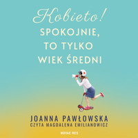 Kobieto! Spokojnie, to tylko wiek średni - Joanna A. Pawłowska - audiobook