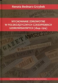 Wychowanie zdrowotne w polskojęzycznych czasopismach uzdrowiskowych - Bednarz-Grzybek Renata - książka