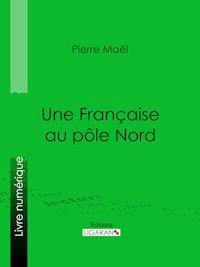 Une Française au pôle Nord - Pierre Maël - ebook
