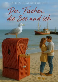Der Fischer, die See und ich - Petra Eggert-Cordes - ebook
