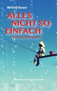 Alles nicht so einfach - Wilfried Besser - ebook