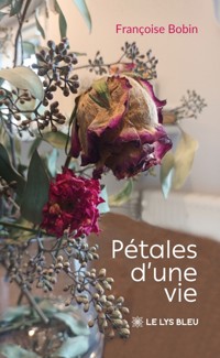 Pétales d’une vie - Françoise Bobin - ebook