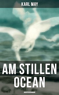 Am Stillen Ocean: Abenteuerroman - Karl May - ebook