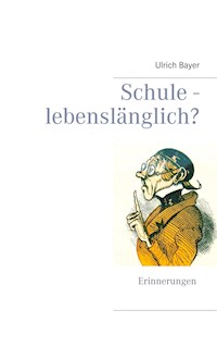 Schule - lebenslänglich? - Ulrich Bayer - ebook