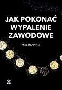 Jak pokonać wypalenie zawodowe - Mike McKinney - książka