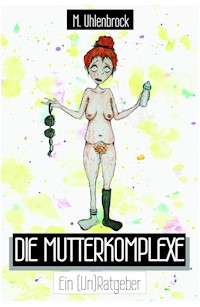 Die Mutterkomplexe - Marie-Christin Uhlenbrock - ebook