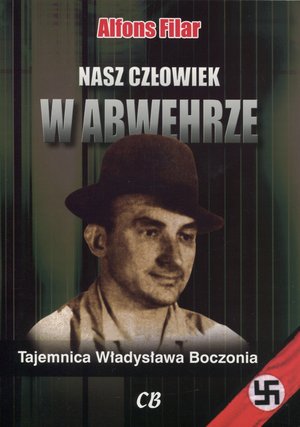 Nasz człowiek w Abwehrze. Tajemnica Władysława Boczonia - Alfons Filar - książka