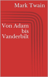 Von Adam bis Vanderbilt - Mark Twain - ebook