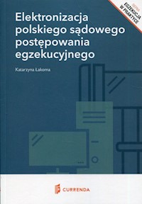 Elektronizacja polskiego sądowego postępowania egzekucyjnego - Łakoma Katarzyna - książka