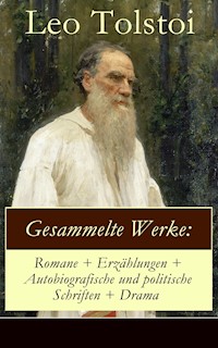 Gesammelte Werke: Romane + Erzählungen + Autobiografische und politische Schriften + Drama - Leo Tolstoi - ebook