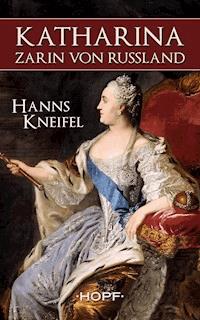 Katharina - Zarin von Russland - Hanns Kneifel - ebook