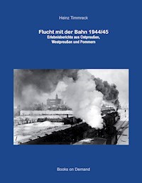 Flucht mit der Bahn 1944/45 - Heinz Timmreck - ebook