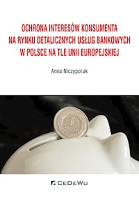 Ochrona interesów konsumenta na rynku detalicznych usług bankowych w Polsce na tle Unii Europejskiej - Niczyporuk Anna - książka