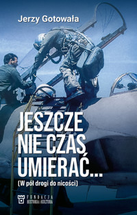 Jeszcze nie czas umierać… W pół drogi do nicości - Jerzy Gotowała - książka