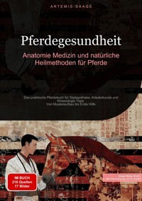 Pferdegesundheit: Anatomie, Medizin und natürliche Heilmethoden für Pferde - Artemis Saage - ebook