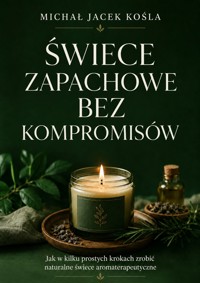 Świece zapachowe bez kompromisów - Michał Jacek Kośla - ebook
